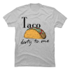 taco dirty to me shirt